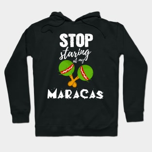 Stop starring at my Maracas - Funny Cinco de Mayo gift Hoodie